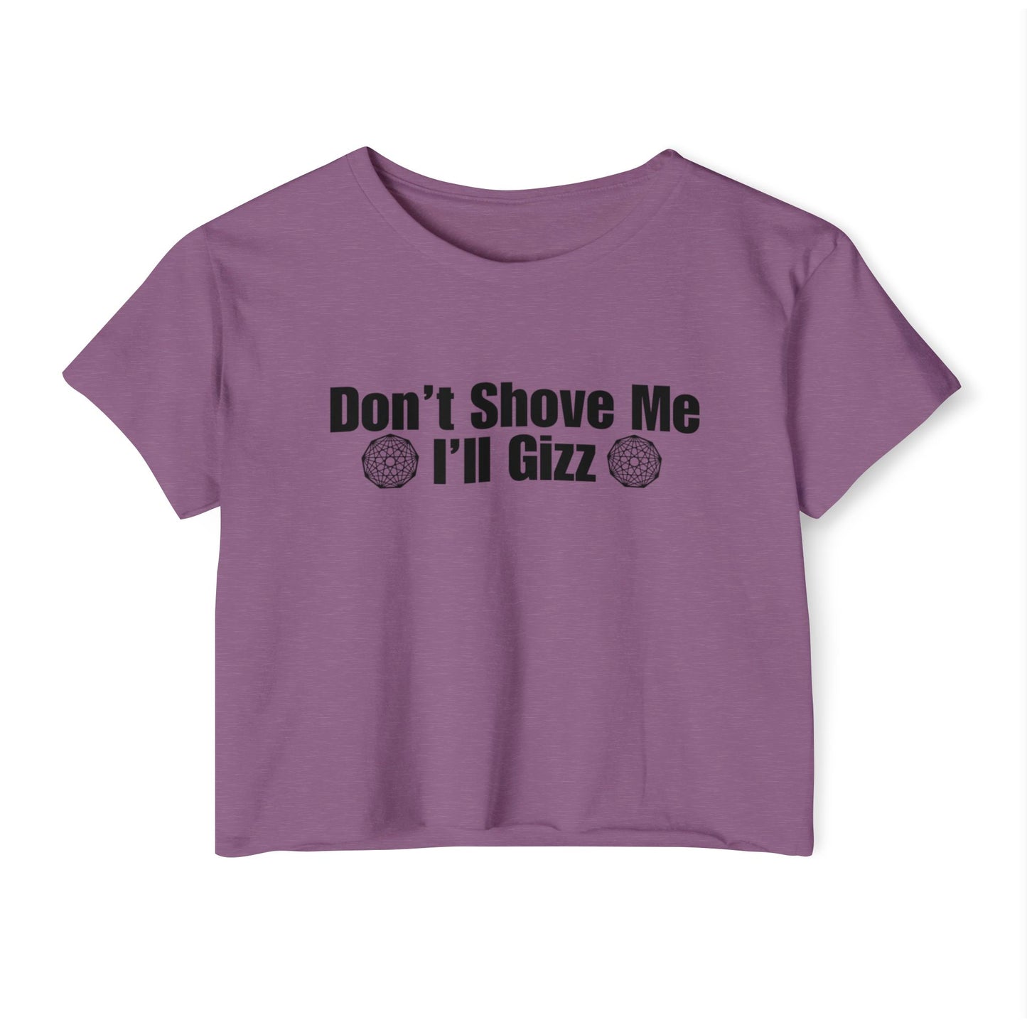 Don't Shove Me I'll Gizz Crop Tee