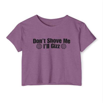 Don't Shove Me I'll Gizz Crop Tee