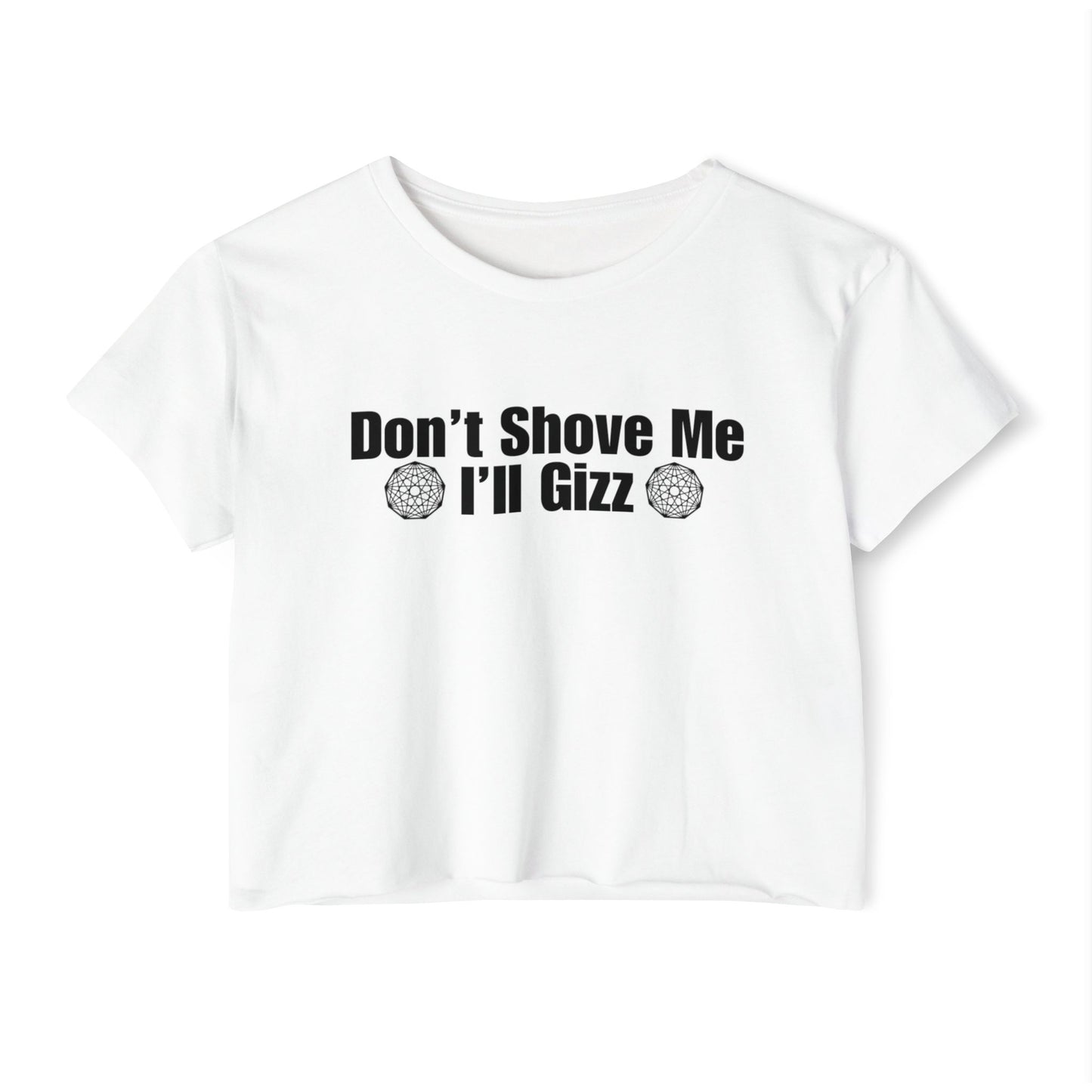 Don't Shove Me I'll Gizz Crop Tee