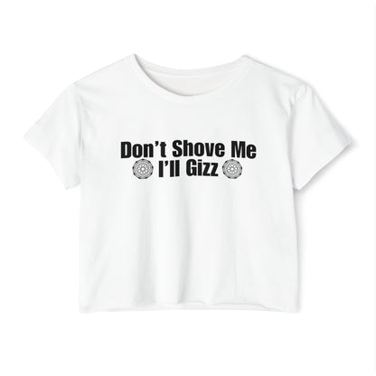 Don't Shove Me I'll Gizz Crop Tee
