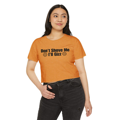 Don't Shove Me I'll Gizz Crop Tee