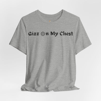 Gizz On My Chest Shirt