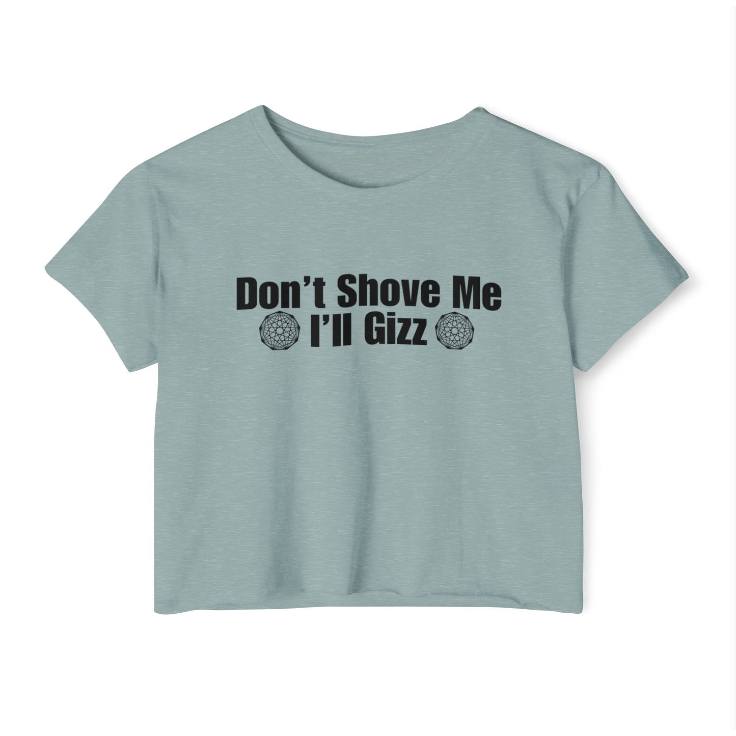 Don't Shove Me I'll Gizz Crop Tee