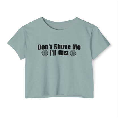 Don't Shove Me I'll Gizz Crop Tee