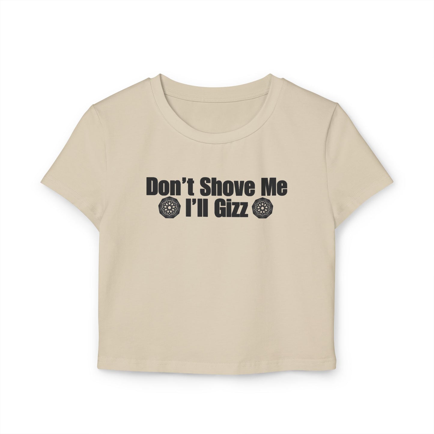 Don't Shove Me I'll Gizz Baby Tee