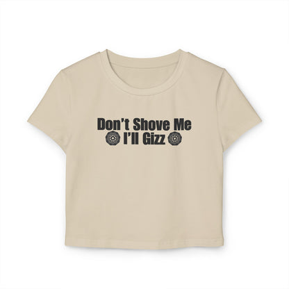 Don't Shove Me I'll Gizz Baby Tee
