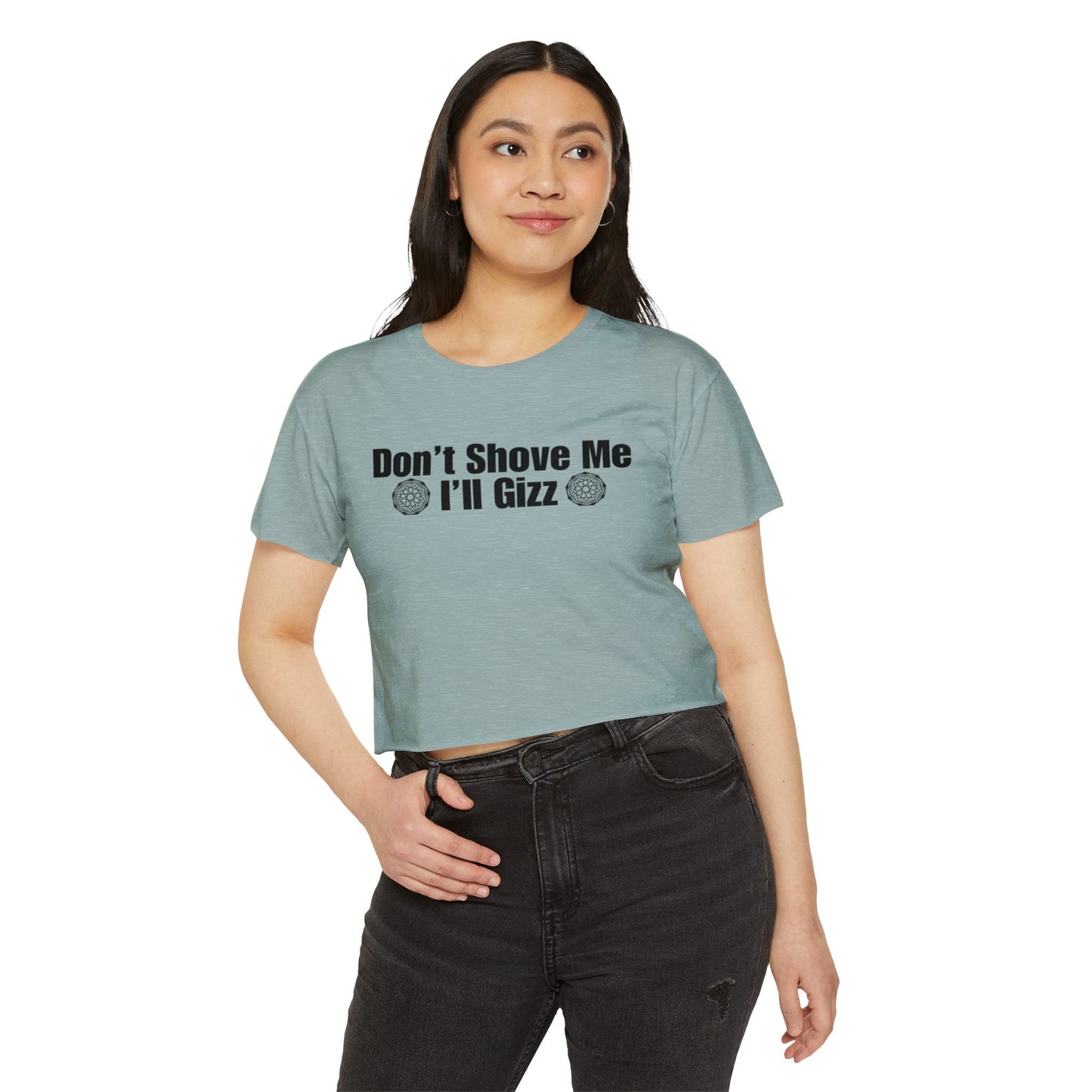 Don't Shove Me I'll Gizz Crop Tee