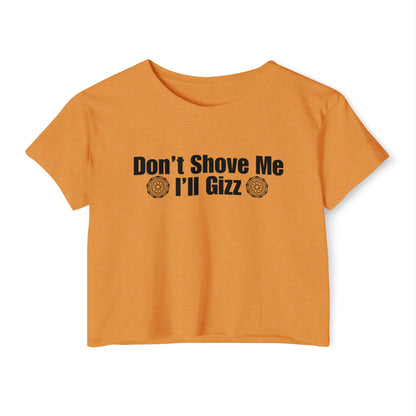 Don't Shove Me I'll Gizz Crop Tee