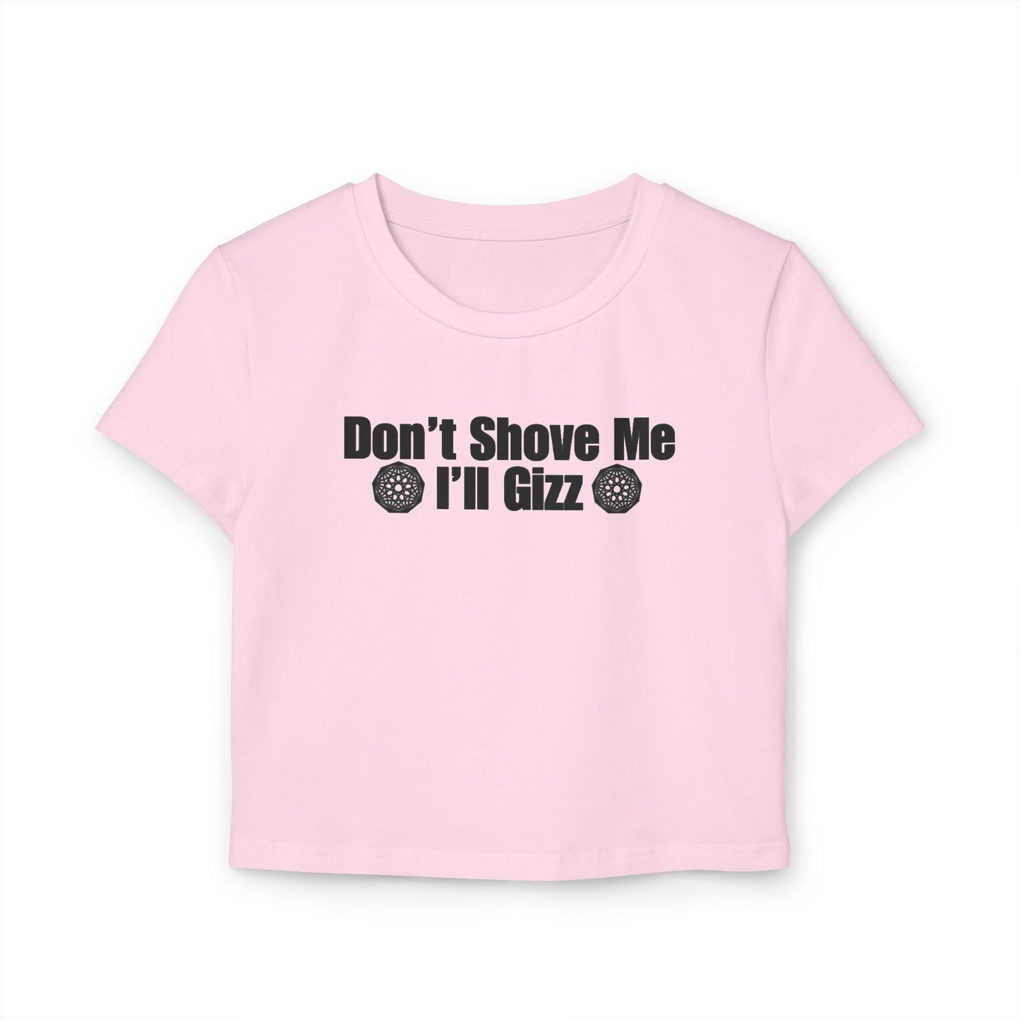Don't Shove Me I'll Gizz Baby Tee