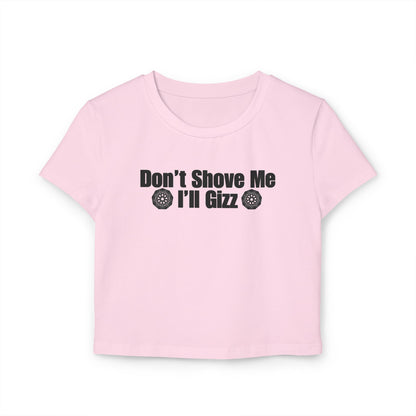 Don't Shove Me I'll Gizz Baby Tee