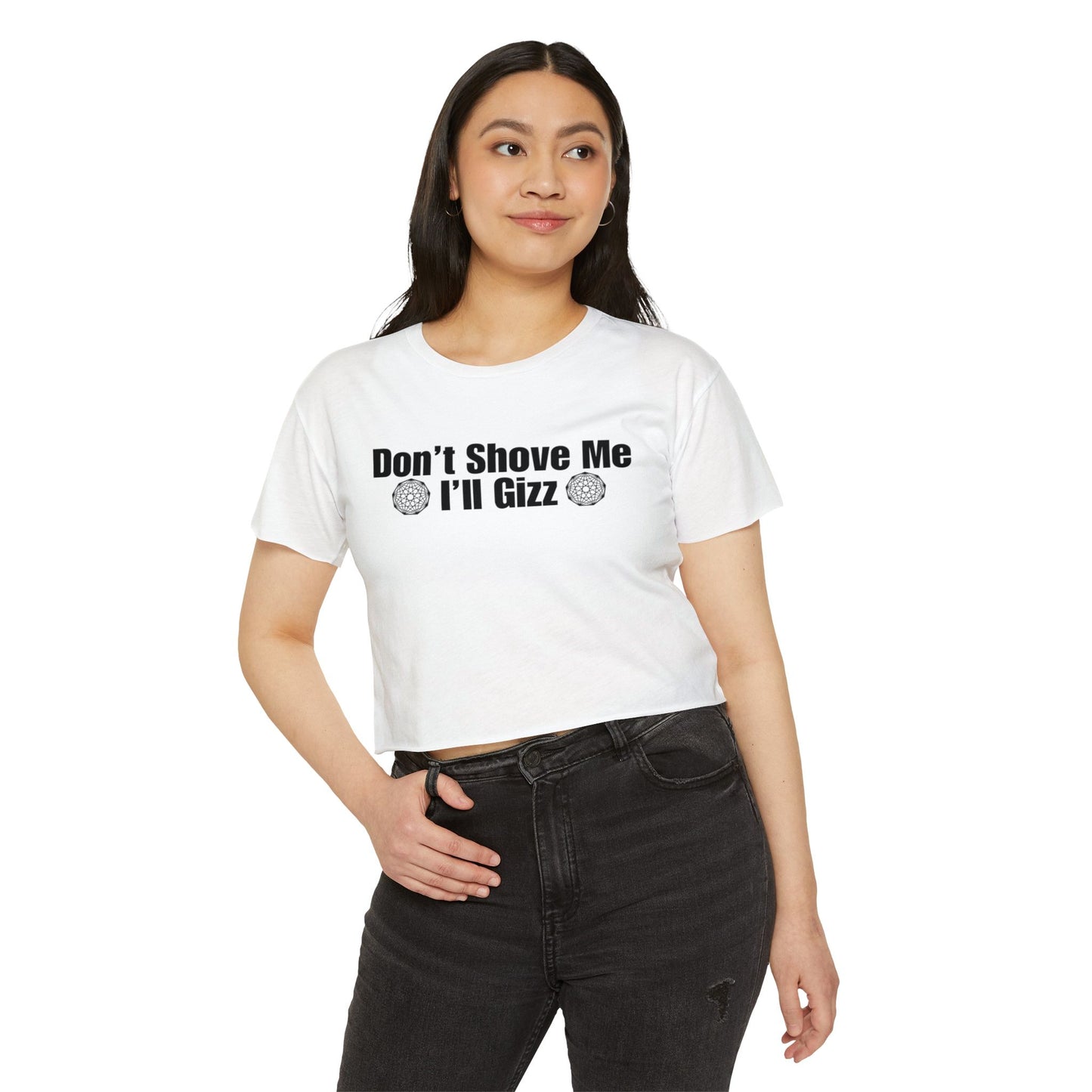 Don't Shove Me I'll Gizz Crop Tee